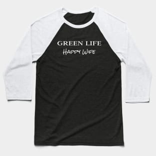 Green Life. Happy Wife Baseball T-Shirt